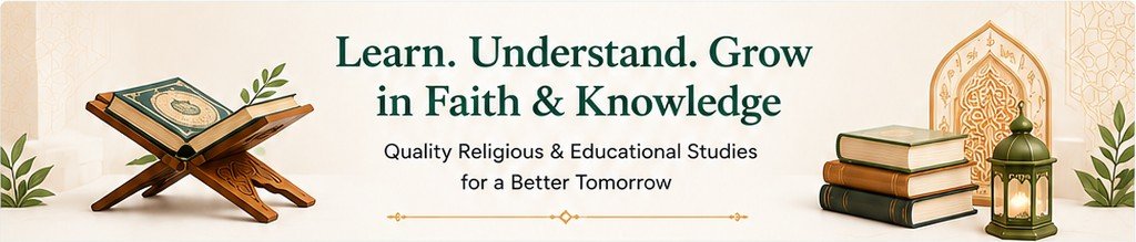 Learn. Understand. Grow in Faith & Knowledge — Quality Religious & Educational Studies for a Better Tomorrow
